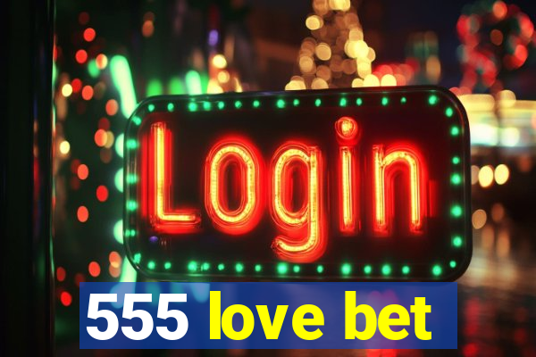 555 love bet